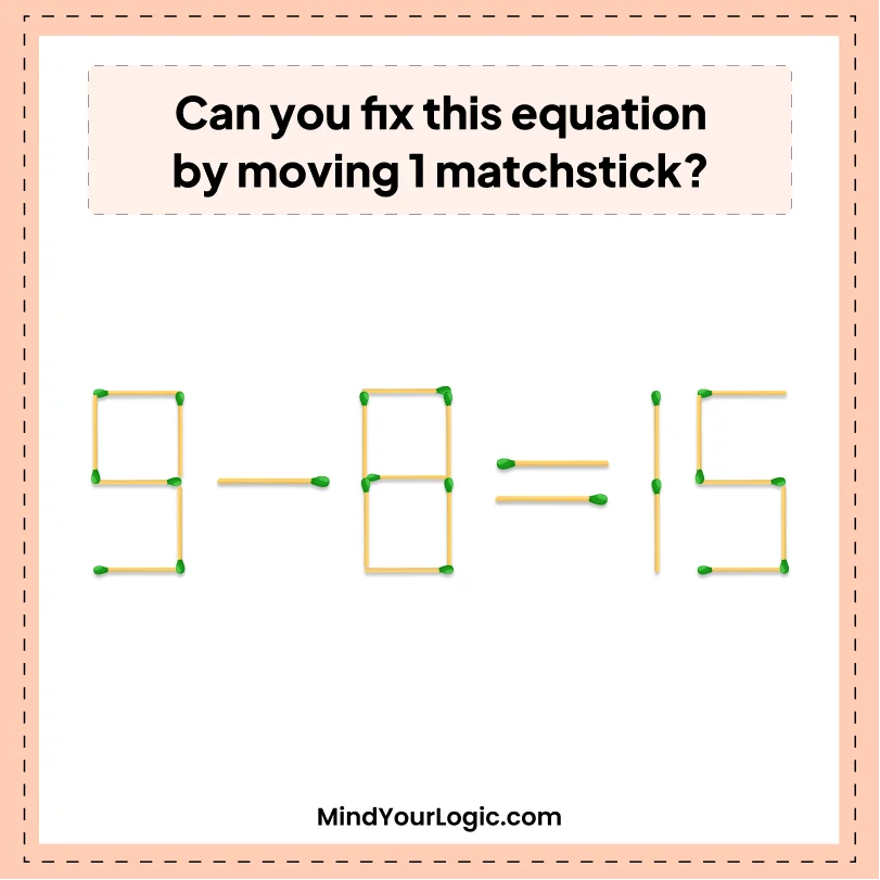 Matchstick Puzzles : Move 1 and Correct 9-8=15
