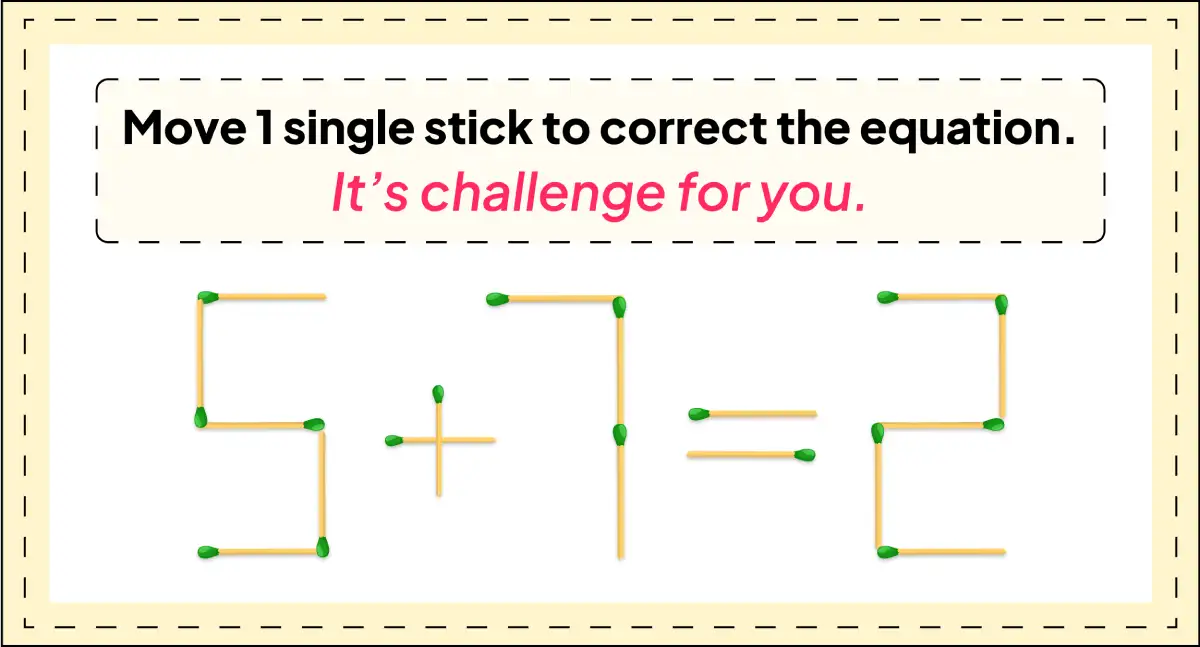 daily matchstick puzzles : 5+7=2 matchstick puzzle with answer move one matchstick to correct the equation img 3