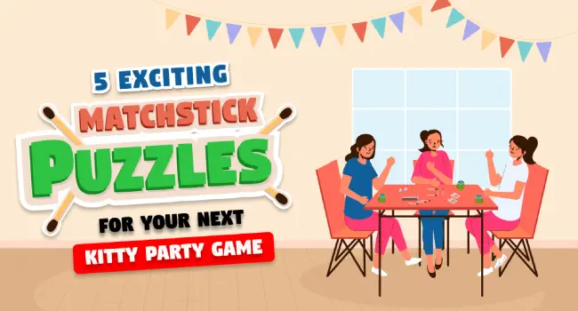 daily matchstick puzzles : 5 exciting matchstick puzzles for your next kitty party game