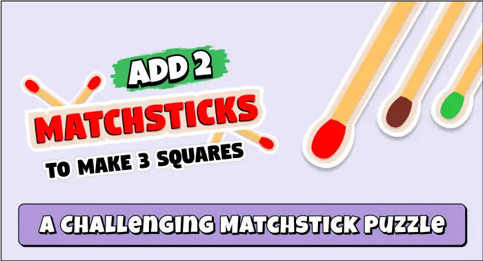 daily matchstick puzzles : add matchsticks to make three squares a challenging matchstick puzzle