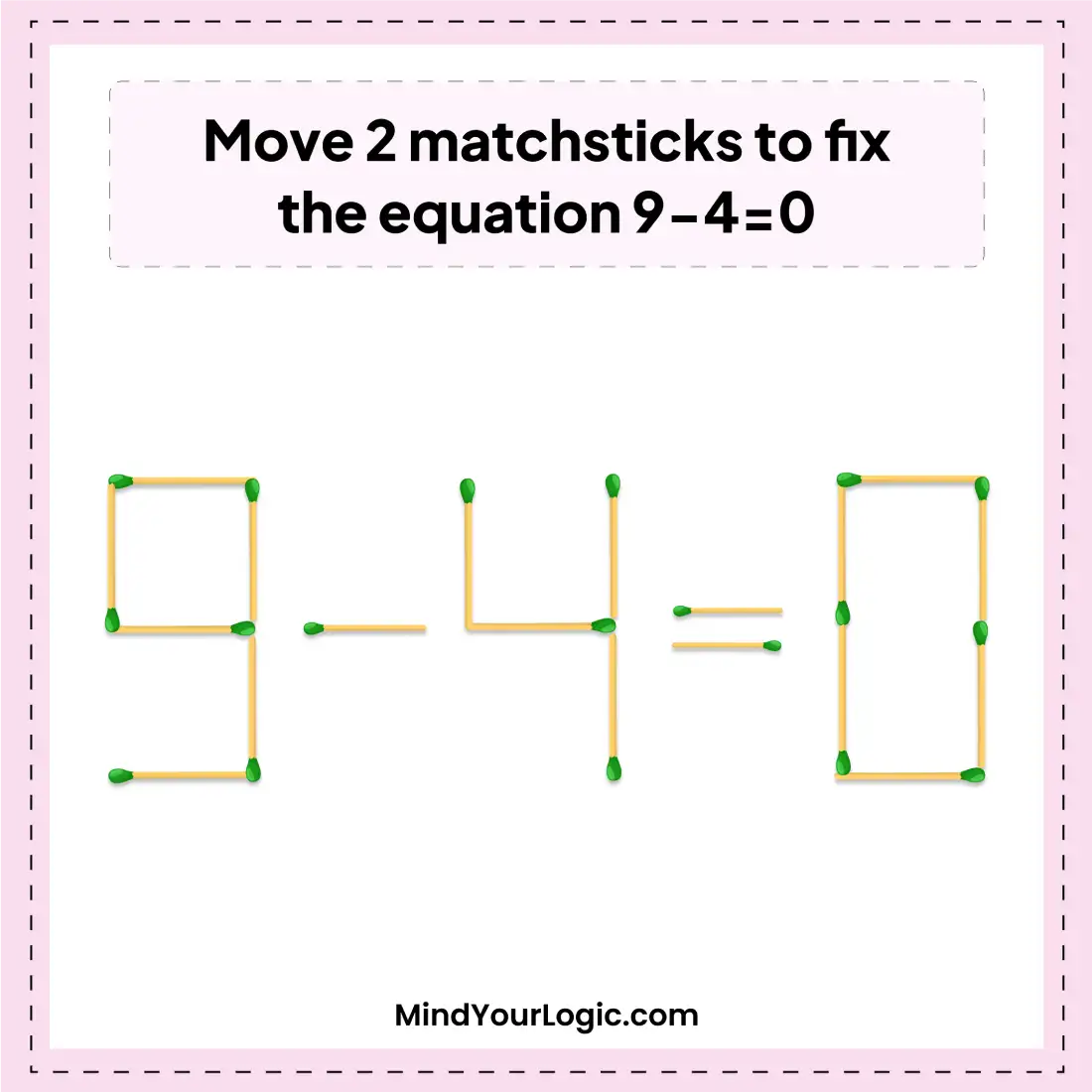 Correct The Equation With Just 2 Matchsticks Moves 9-4=0