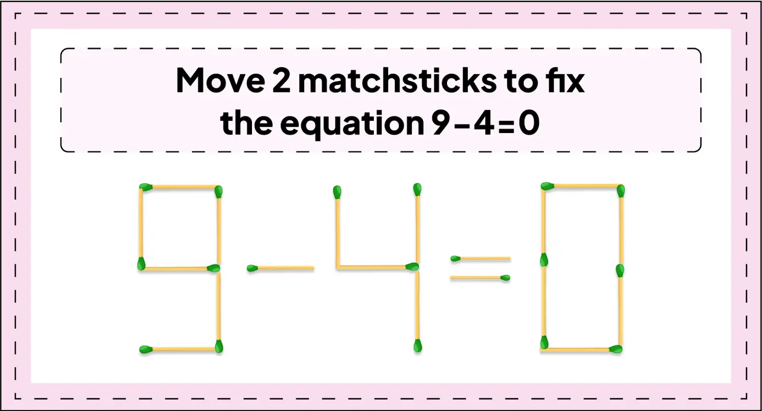 correct-the-equation-with-just-2-matchsticks-moves-9-4=0-img-3