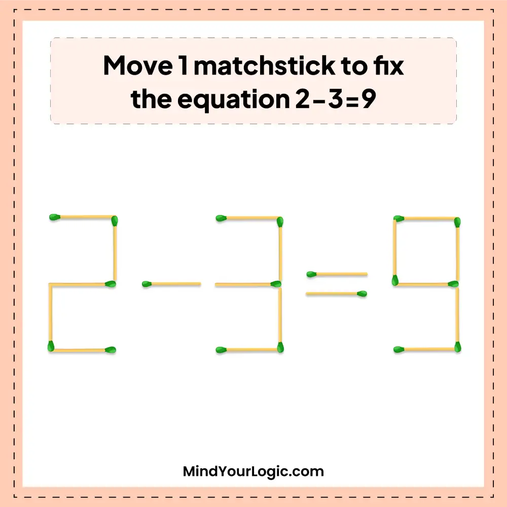 correct-the-equations-2-3=9-with-only-1-matchstcik-move-img-1
