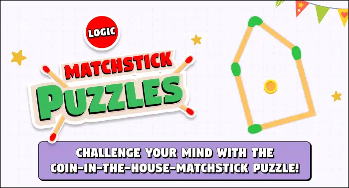 daily matchstick puzzles : logic matchstick puzzles the coin in the house matchstick puzzle