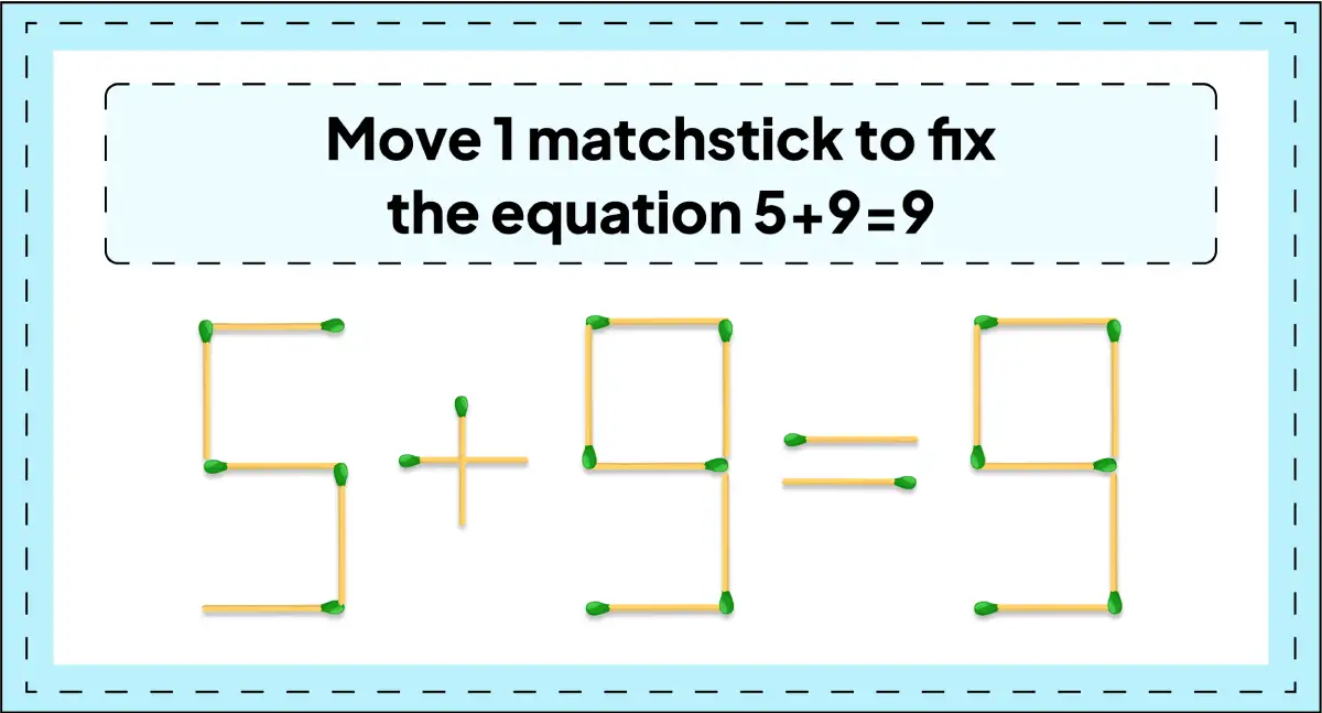 daily matchstick puzzles : move 1 matchstick to fix the equation 5+9=9 Matchstick puzzles with answers img 4
