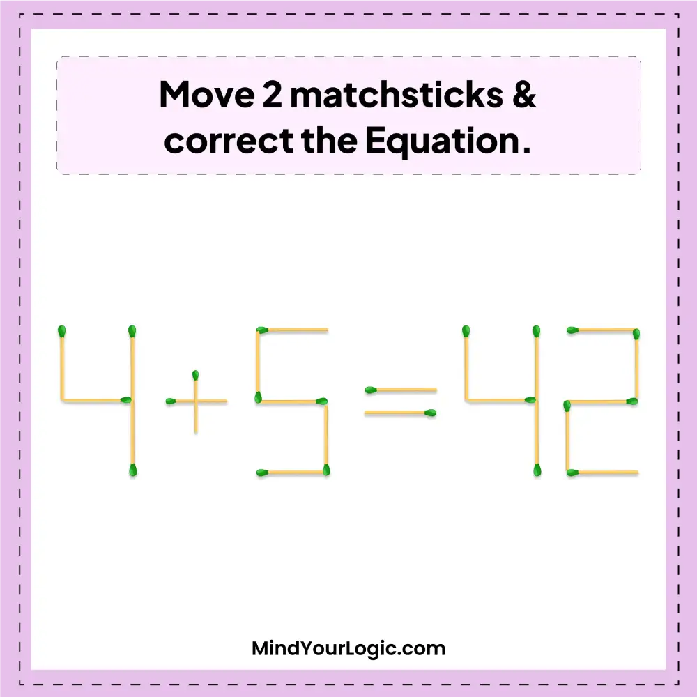 move 2 matchsticks and correct the equation 4+5=42 matchstick puzzle in 3 seconds question