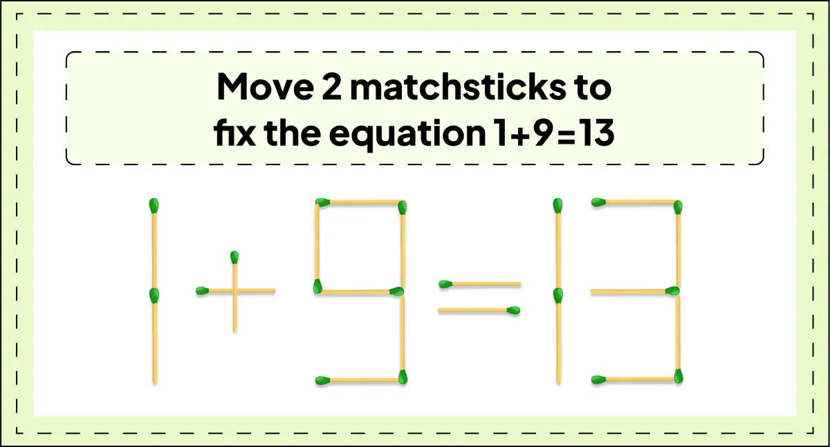move-2-matchsticks-to-fix-the-equation-1+9=13-matchstick-puzzle-img-3