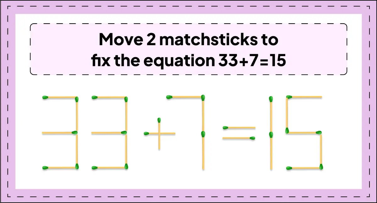 move-2-matchsticks-to-fix-the-equation-33+7=15-matchstick-puzzle-img-3