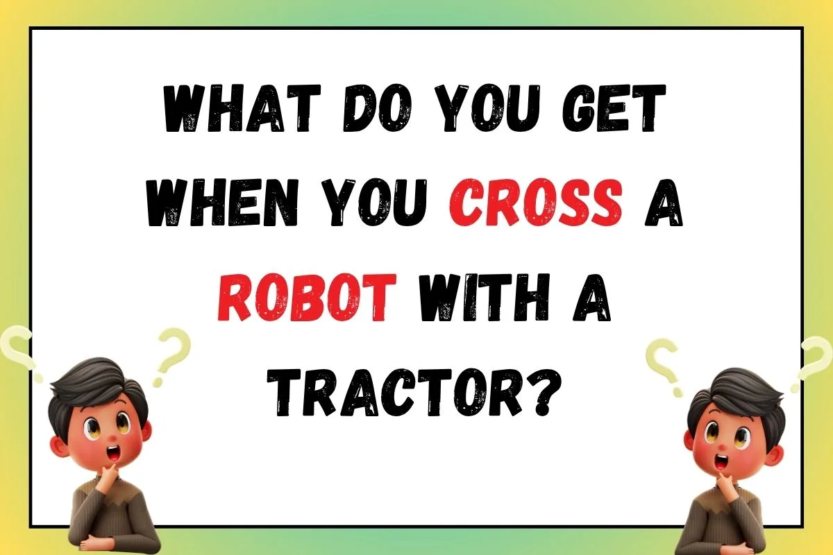 what do you get when you cross a robot with a tractor