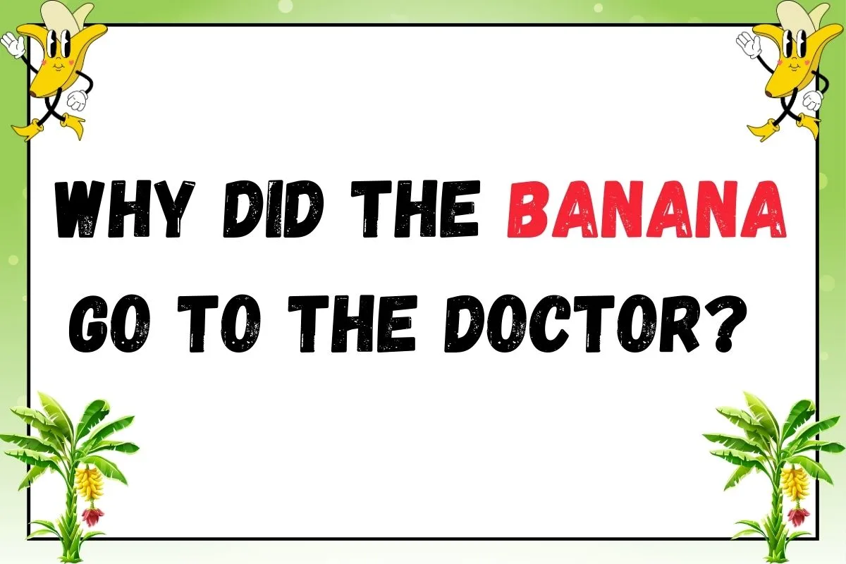 daily riddles : why did banana go to docter daily riddles : why did banana go to docter